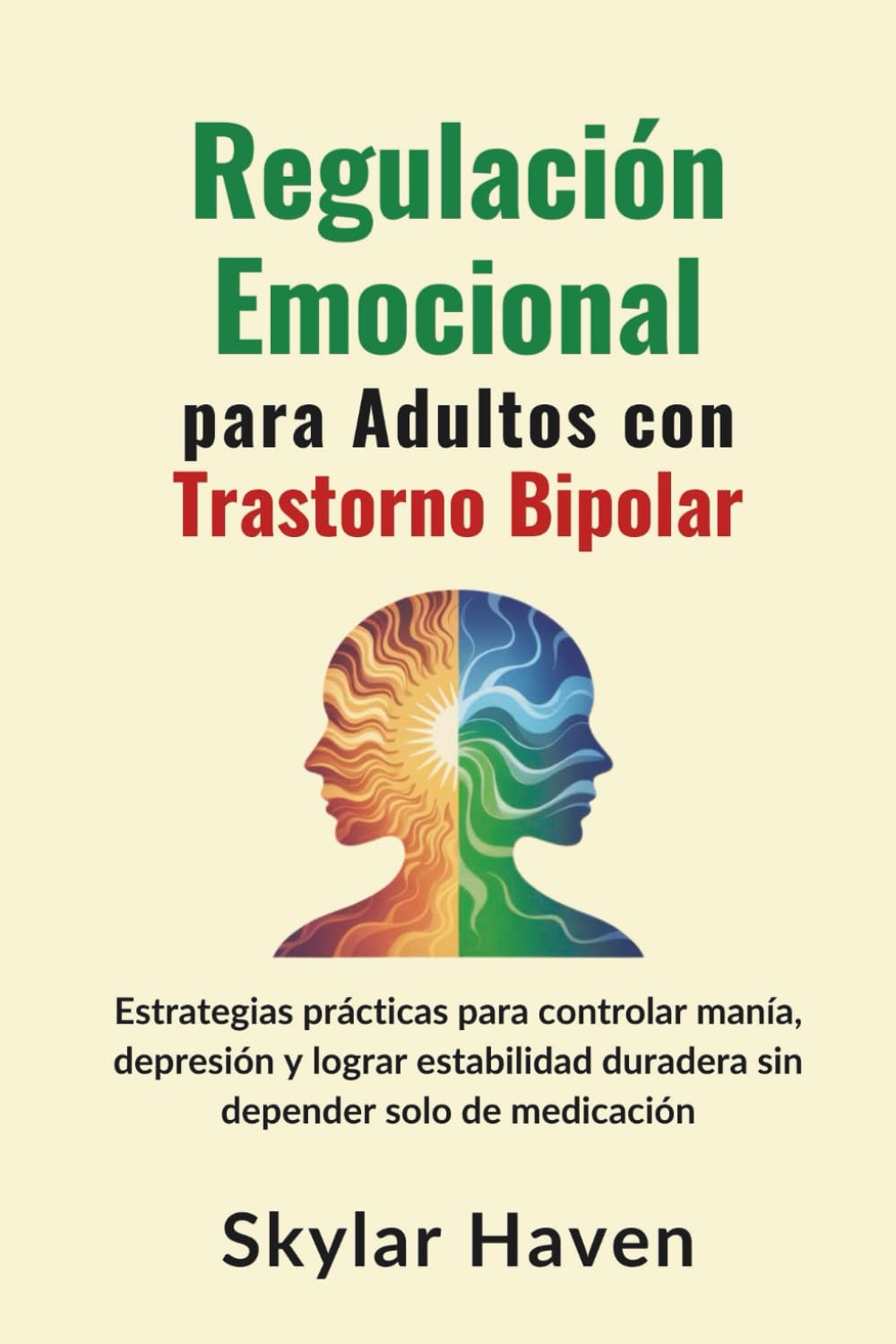 Regulación emocional para adultos con trastorno bipolar: Estrategias prácticas para controlar manía, depresión y lograr estabilidad duradera sin depender solo de medicación