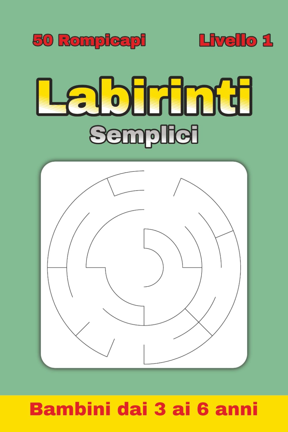Labirinti Semplici per Bambini 3-6 Anni – Volume 1: 50 labirinti circolari facili + 50 soluzioni | 100 pagine | Formato 6×9″ | Attività didattica prescolare (Serie di Labirinti Semplici)