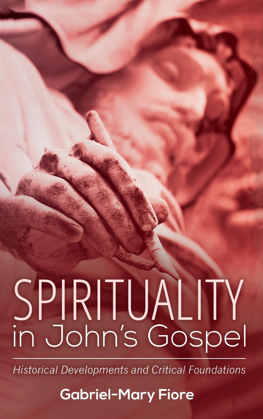 Spirituality in John's Gospel: Historical Developments and Critical Foundations      Hardcover – November 30, 2023