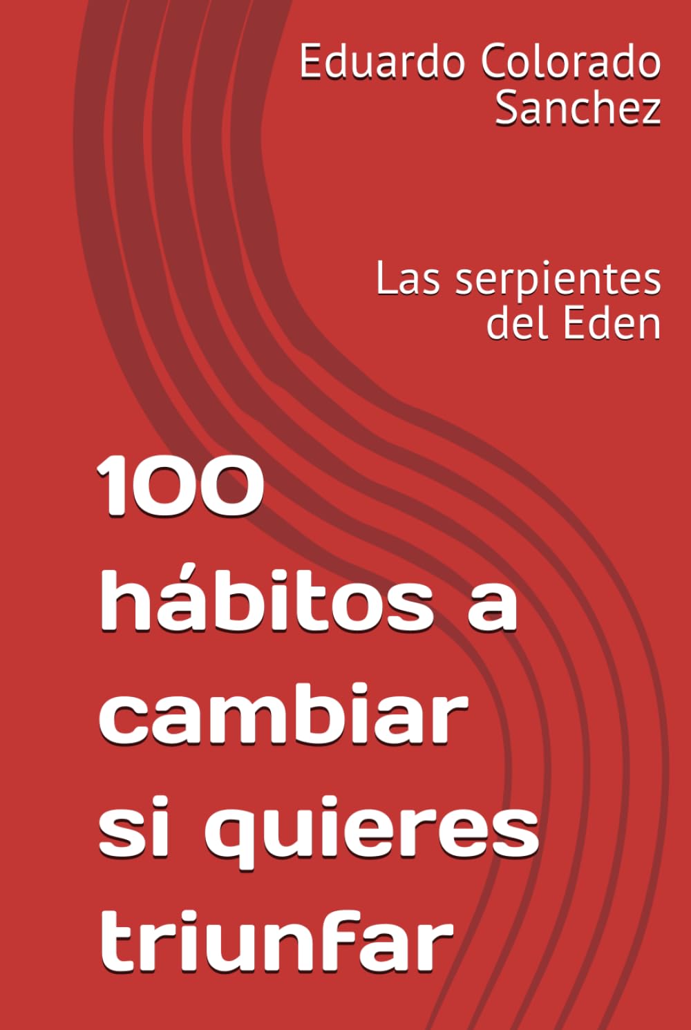 100 hábitos a cambiar si quieres triunfar: Las serpientes del Eden