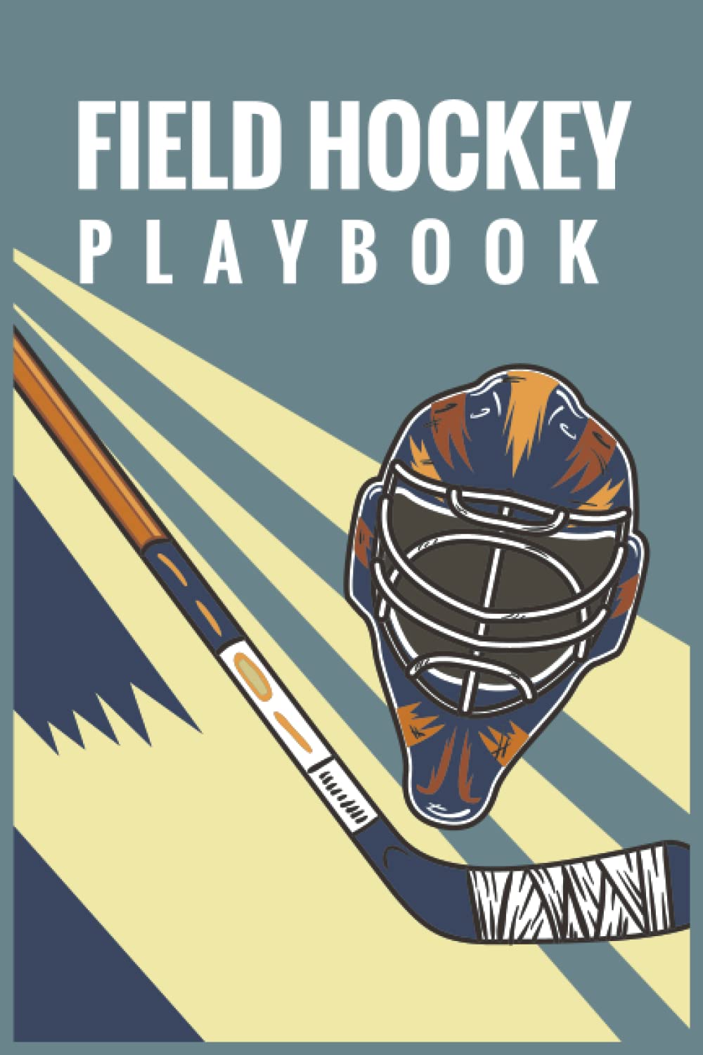 Field Hockey Playbook: The Must-have Accessory For Ice Hockey Coaches - Track & Record Trainings, Winning Plays, Drills.
