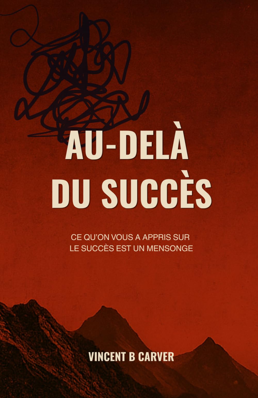 Au-delà du succès: Ce qu’on vous a appris sur le succès est un mensonge