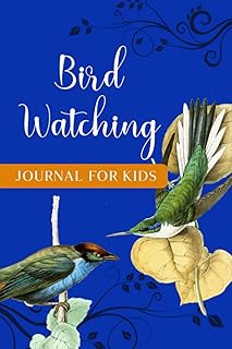 Bird Watching Journal for Kids: Bird Sightings Book for Bird Watchers - Keep a Record of the Birds You See - Write Down When and Where You Saw Them ... Observations - Birds Design with Blue Cover