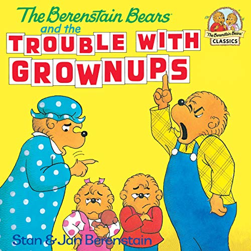 The Berenstain Bears and the Trouble with Grownups (First Time Books)
