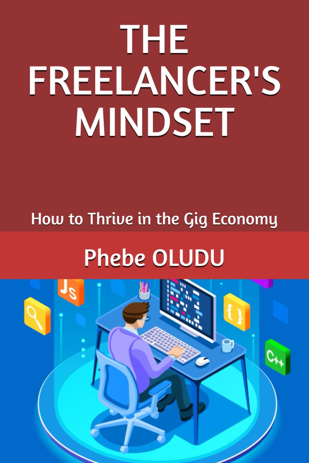 THE FREELANCER'S MINDSET: How to Thrive in the Gig Economy