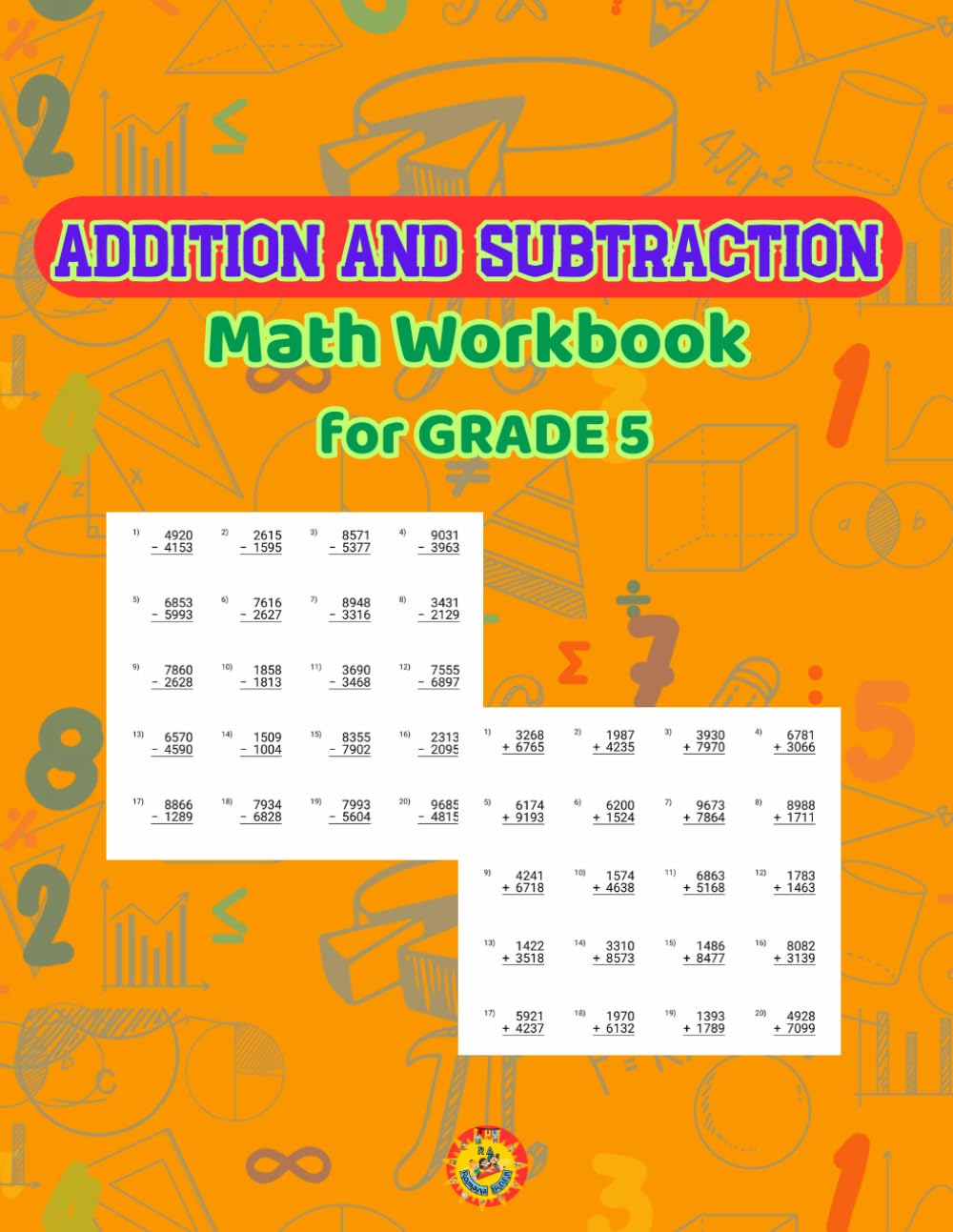 ADDITION AND SUBTRACTION MATH WORKBOOK FOR GRADE 5: Strengthening Maths Foundations with Comprehensive Addition and Subtraction Exercises.