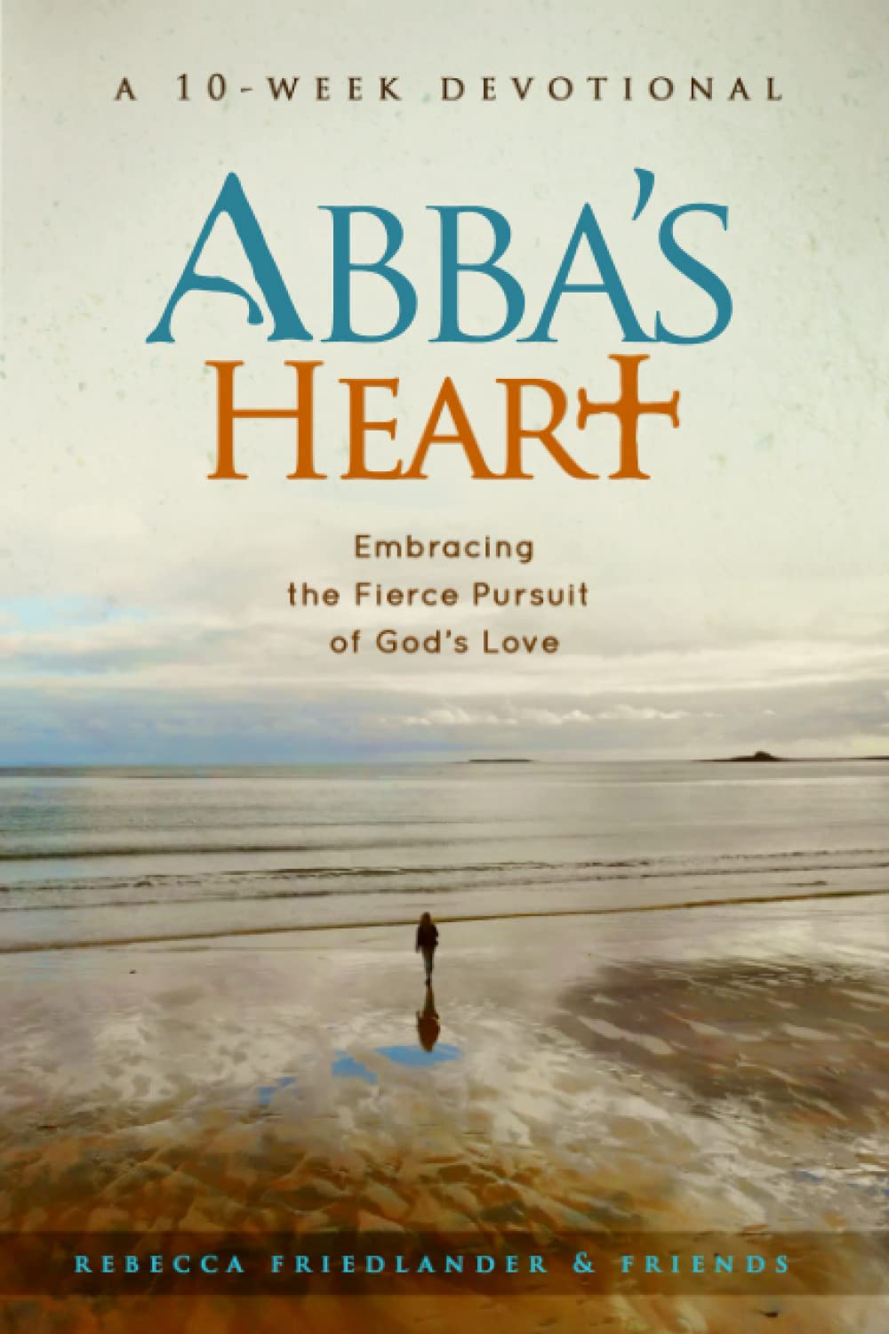 Abba's Heart: Embracing the Fierce Pursuit of God's Love