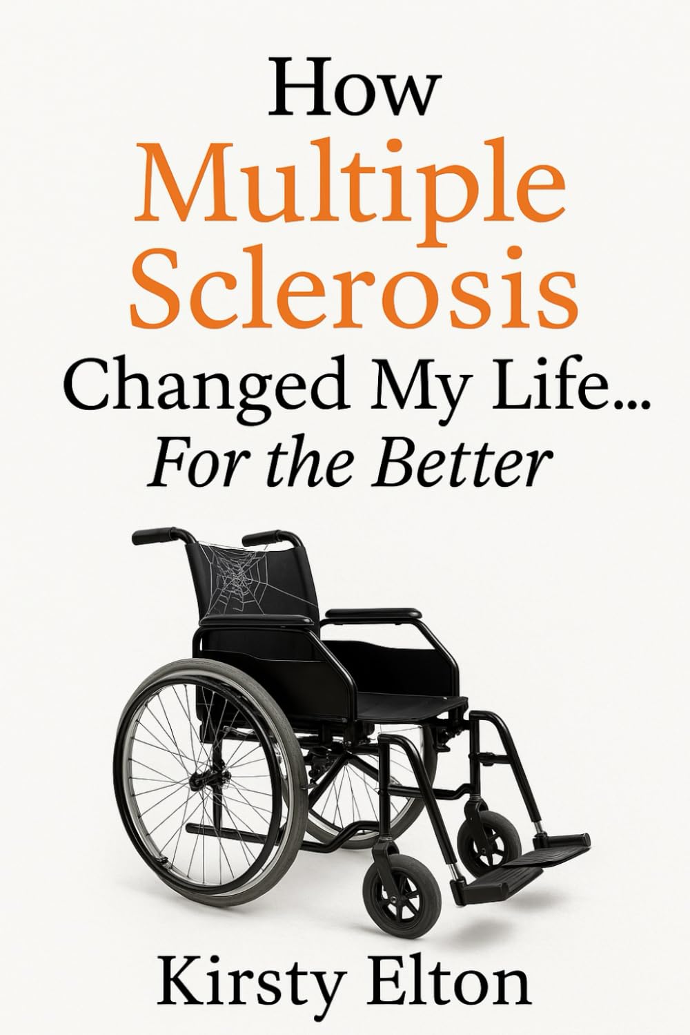 How Multiple Sclerosis changed my life... for the better!: What if your greatest challenge became your greatest gift?