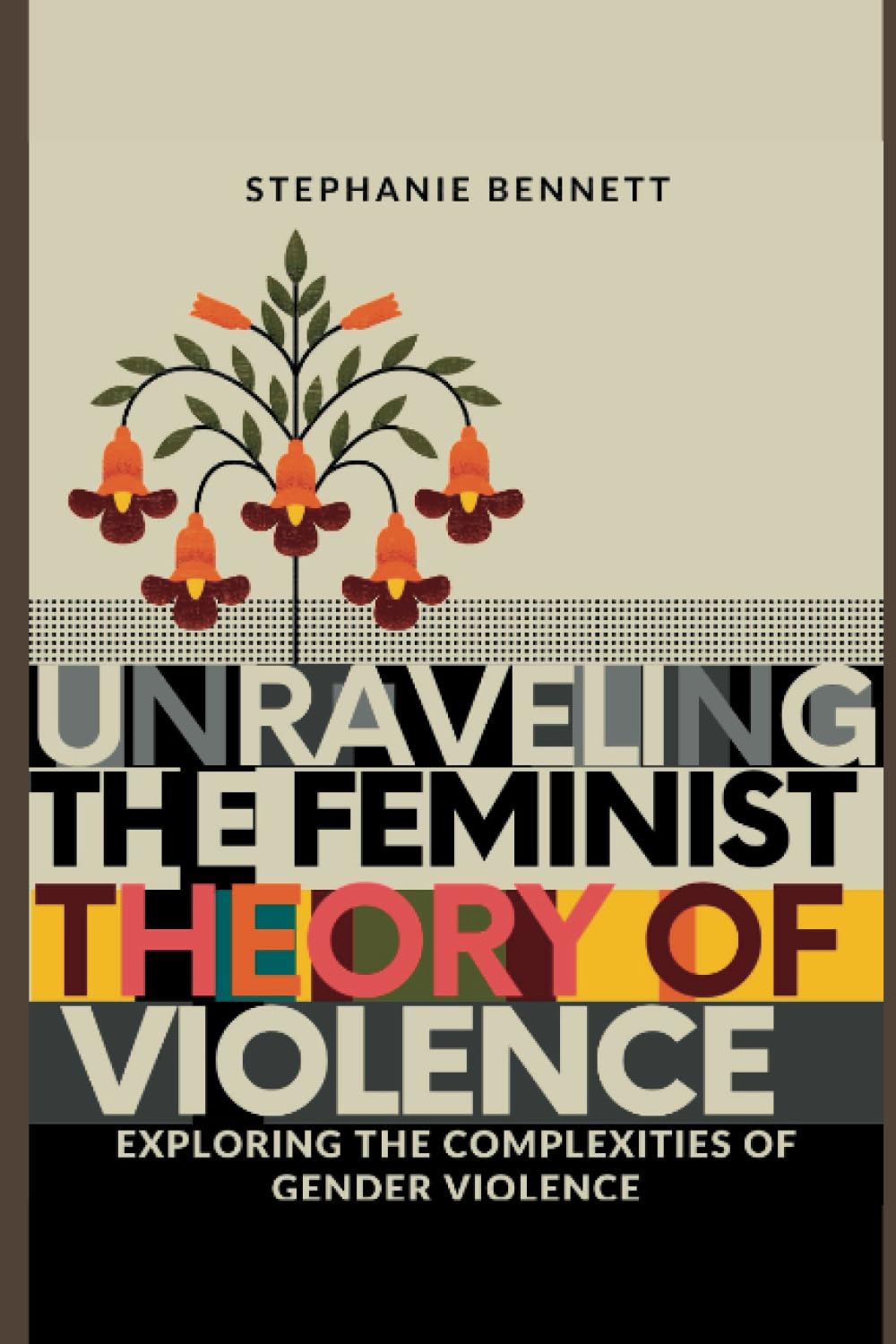 UNRAVELING THE FEMINIST THEORY OF VIOLENCE: Exploring the Complexities of gender Violence