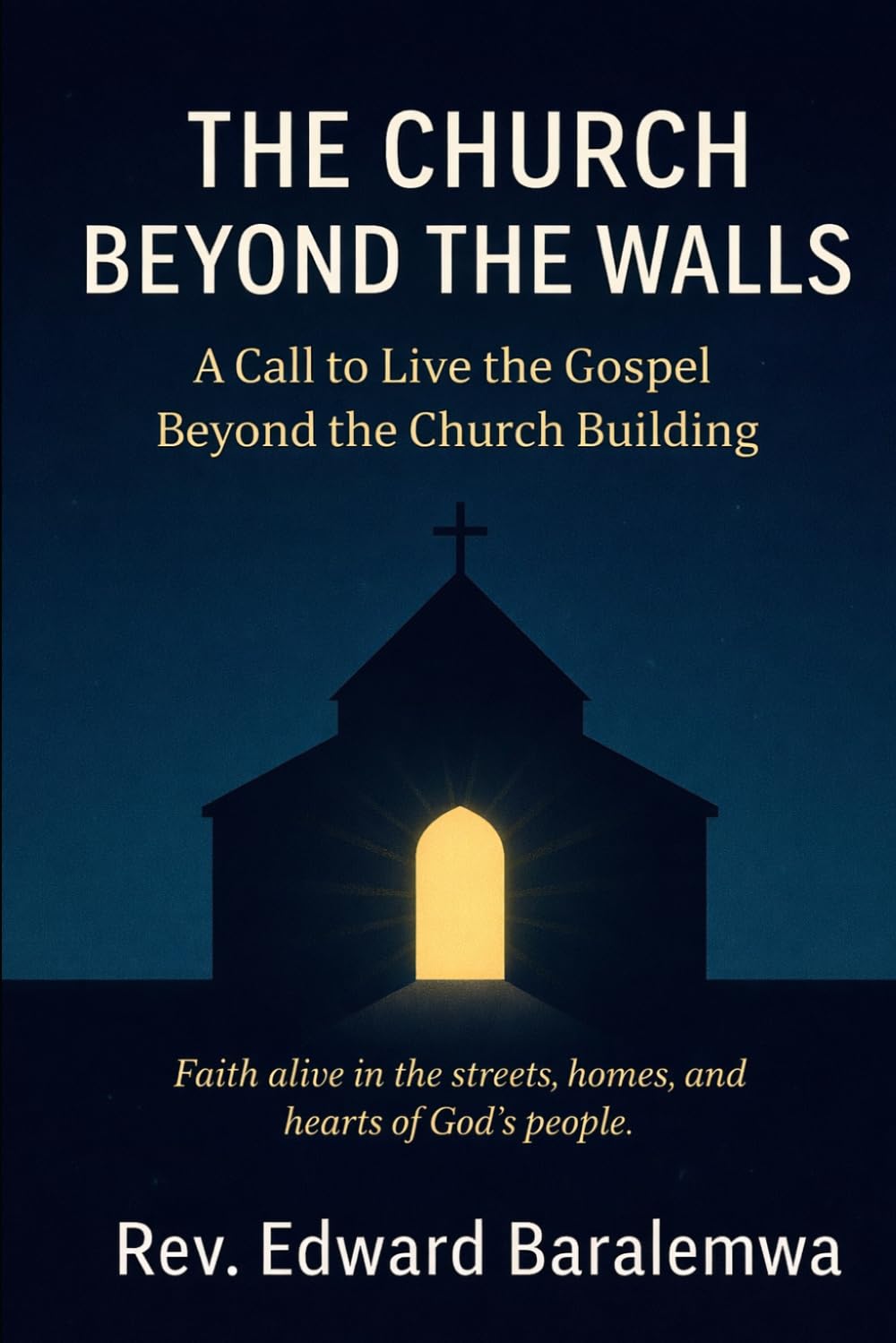 The Church Beyond the Walls: A Call to Live the Gospel Beyond the Church Building