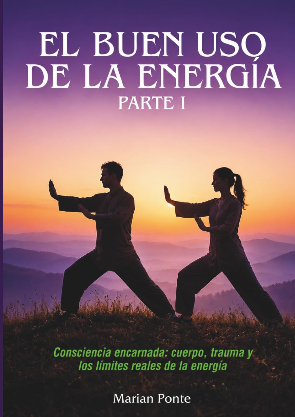EL BUEN USO DE LA ENERGÍA PARTE I: Consciencia encarnada: cuerpo, trauma y los límites reales de la energía