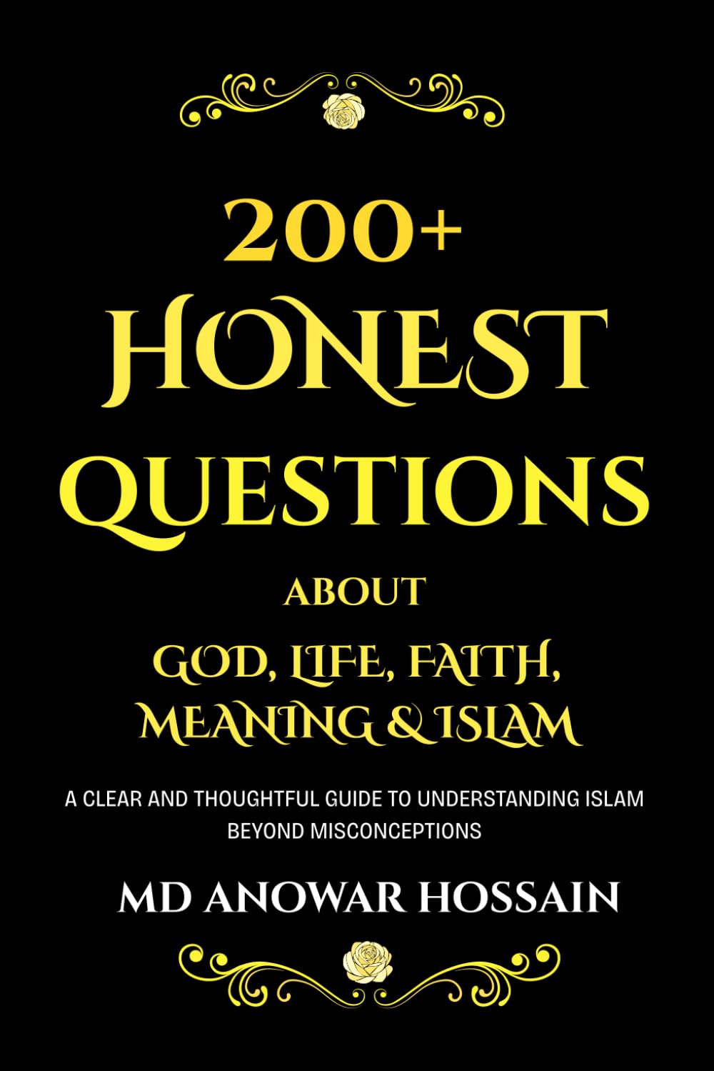 200+ Honest Questions About God, Life, Faith & Meaning.: A Clear and Thoughtful Guide to Understanding Islam Beyond Misconceptions.