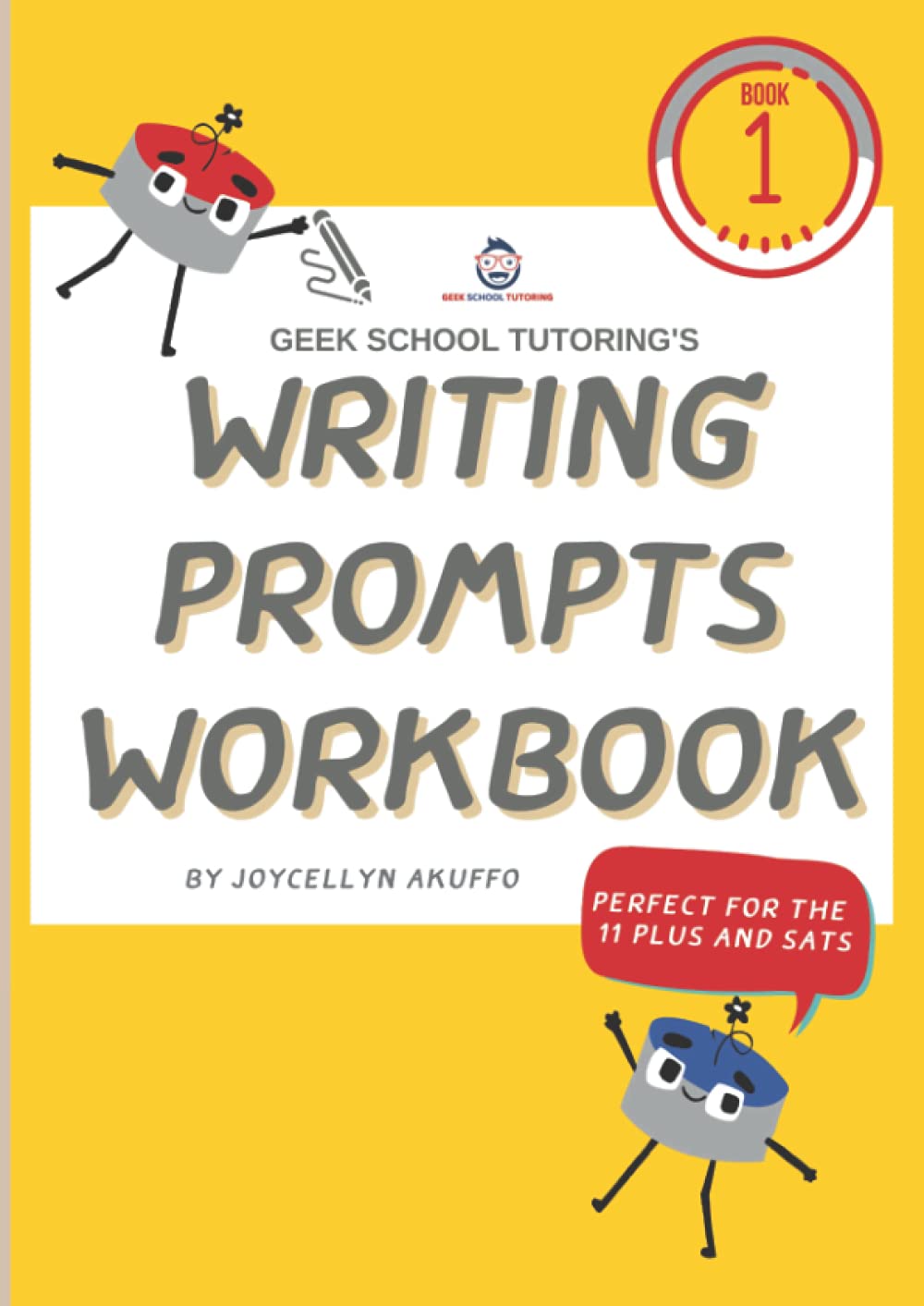 Geek School Tutoring's Writing Prompts Workbook: Perfect for the 11 Plus Writing Task and SATs preparation. (11 Plus Writing Prompts, English and Vocabulary Series)