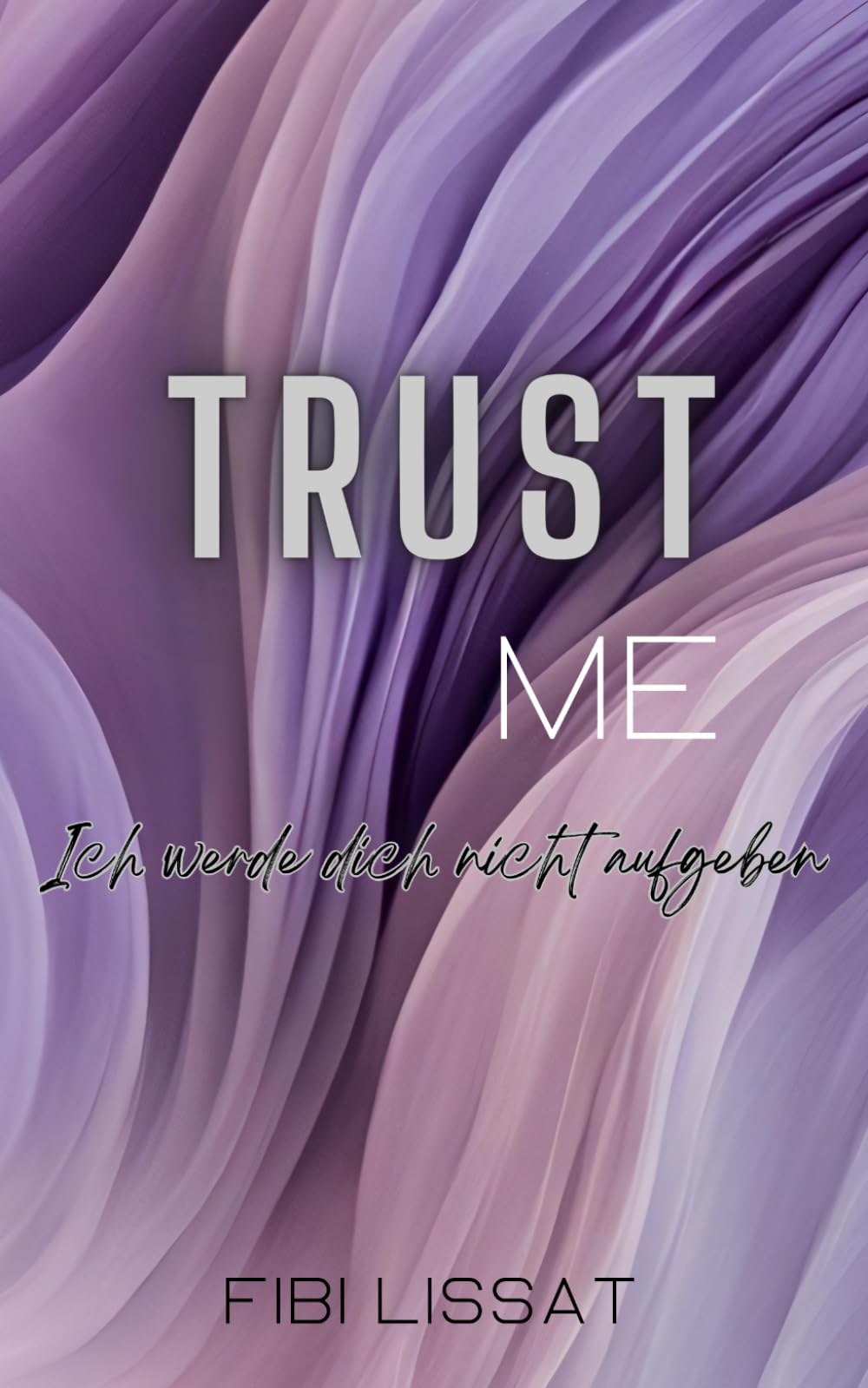Trust Me - Ich werde dich nicht aufgeben: San Francisco Love 1 (San Francisco Love Reihe)