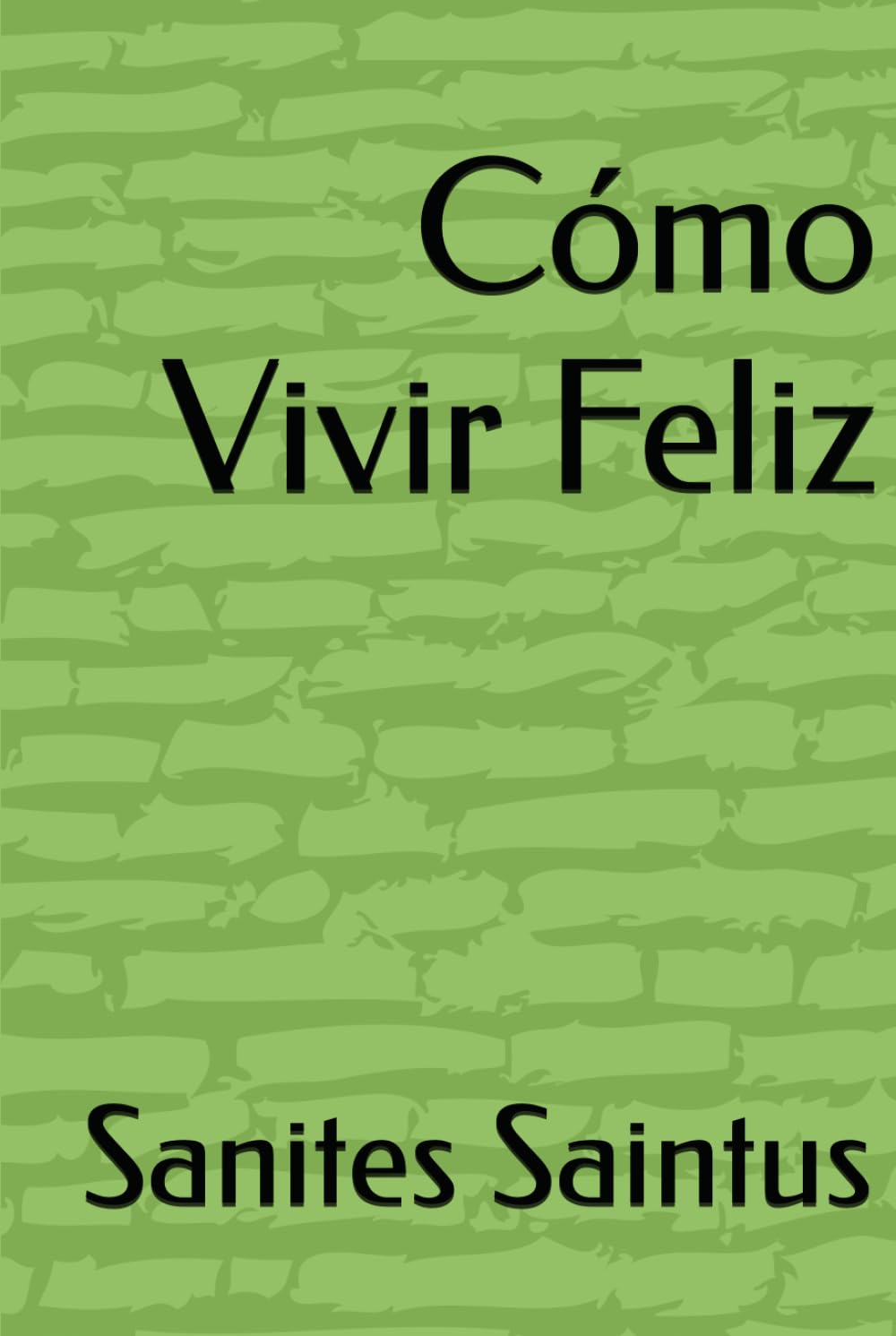 Cómo Vivir una Vida Feliz
