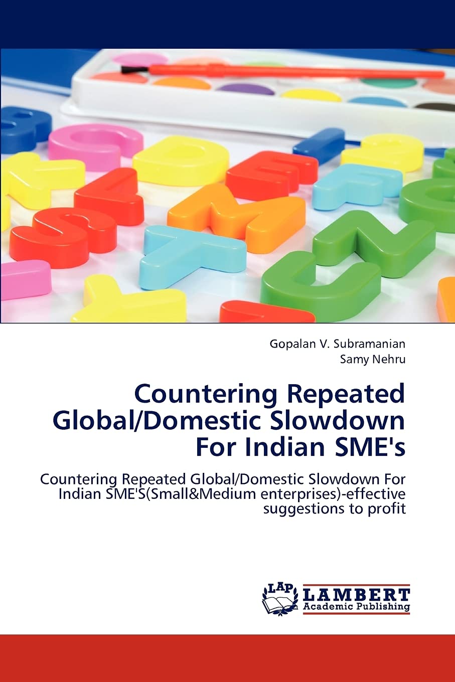 Countering Repeated Global/Domestic Slowdown For Indian SME's: Countering Repeated Global/Domestic Slowdown For Indian SME'S(Small&Medium enterprises)-effective suggestions to profit