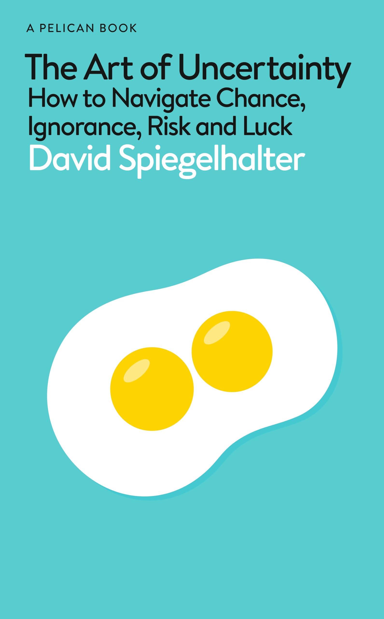 Pelican The Art of Uncertainty: How to Navigate Chance, Ignorance, Risk and Luck Hardcover – Big Book, 19 September 2024