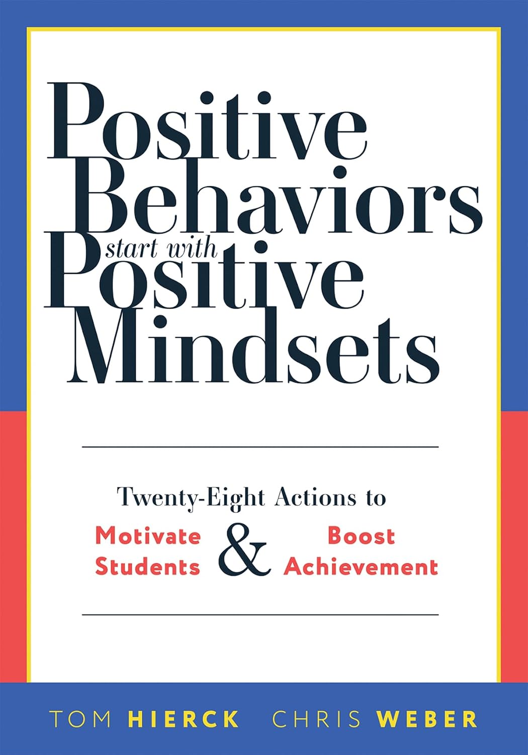 Positive Behaviors Start With Positive Mindsets: Twenty-Eight Actions to Motivate Students and Boost Achievement (Take action to foster positive student mindsets.)