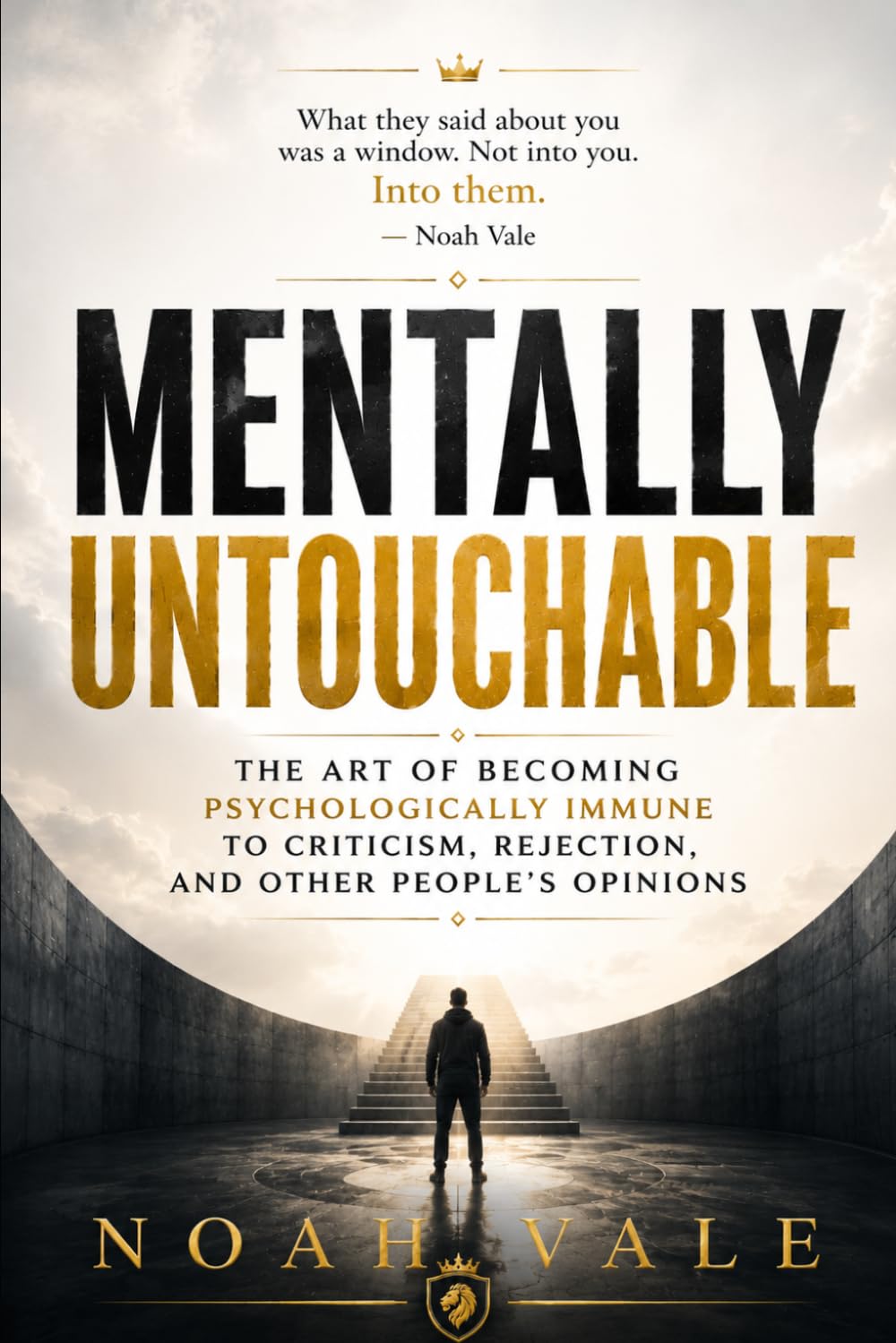 Mentally Untouchable: The Art of Becoming Psychologically Immune to Criticism, Rejection, and Other People's Opinions