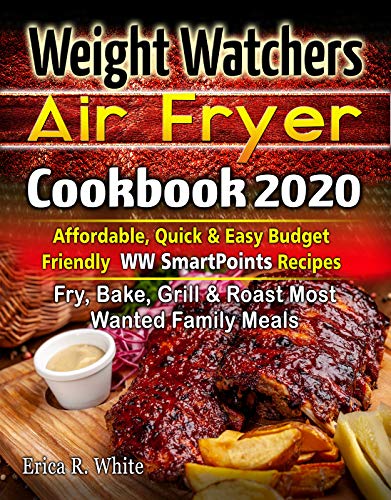Weight Watchers AIR FRYER COOKBOOK 2020: Affordable, Quick & Easy Budget Friendly WW