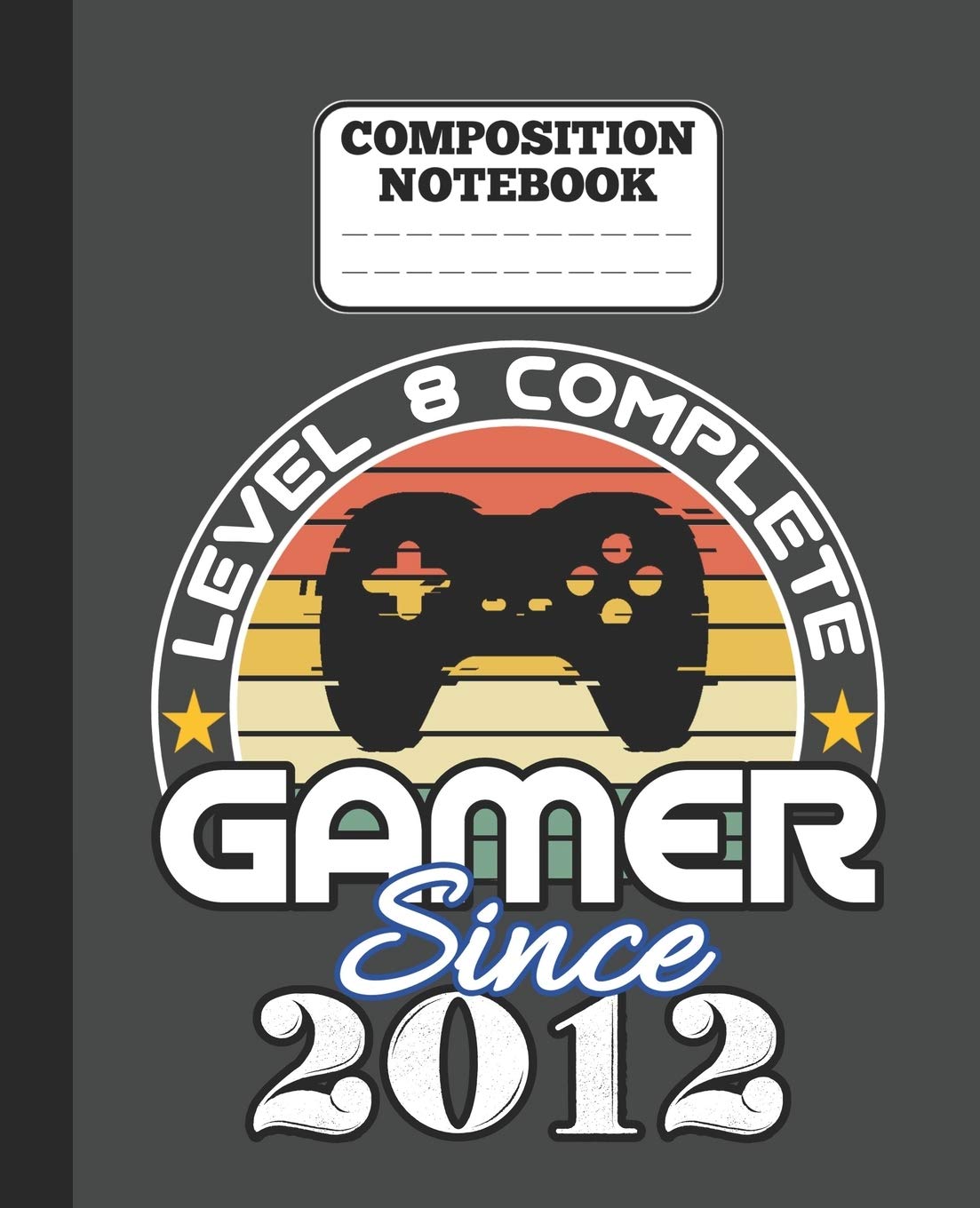 Composition Notebook - Level 8 complete Gamer Since 2012: funny retro vintage 8th Gamer Birthday Gift wide ruled notebook / journal gaming lovers gift