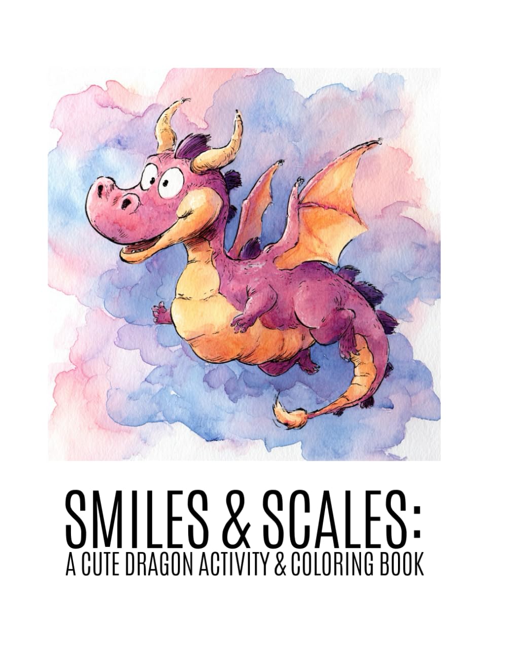 Smiles & Scales:: A Cute Dragon Activity & Coloring Book