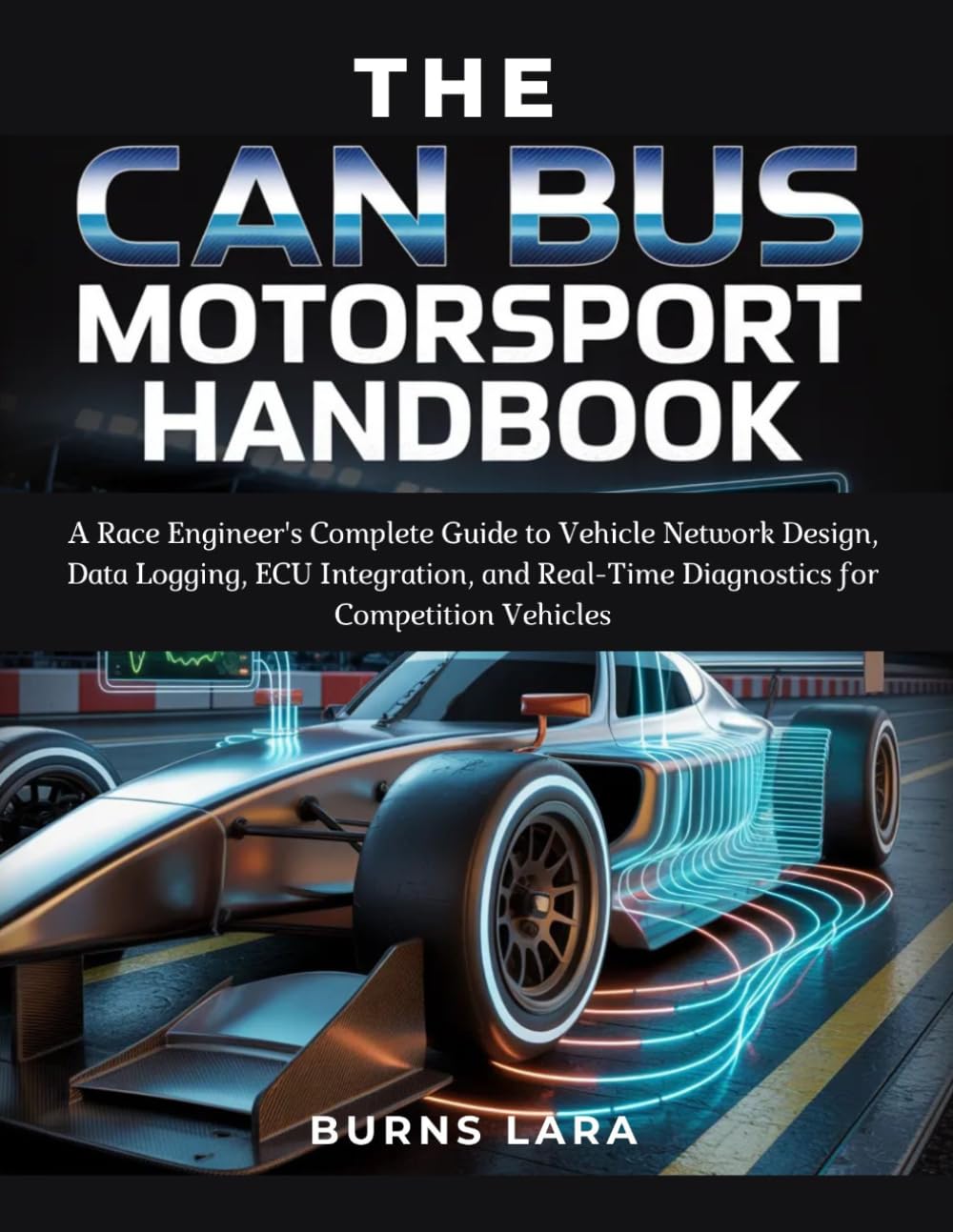 The CAN Bus Motorsport Handbook: A Race Engineer's Complete Guide to Vehicle Network Design, Data Logging, ECU Integration, and Real-Time Diagnostics for Competition Vehicles