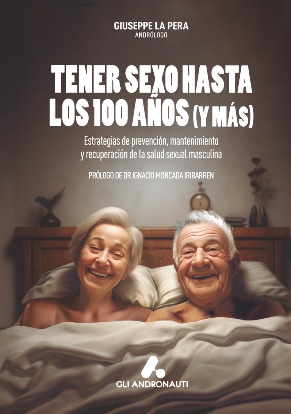 Tener sexo hasta los 100 años (y más): Estrategias de prevención, mantenimiento y recuperación de la salud sexual masculina