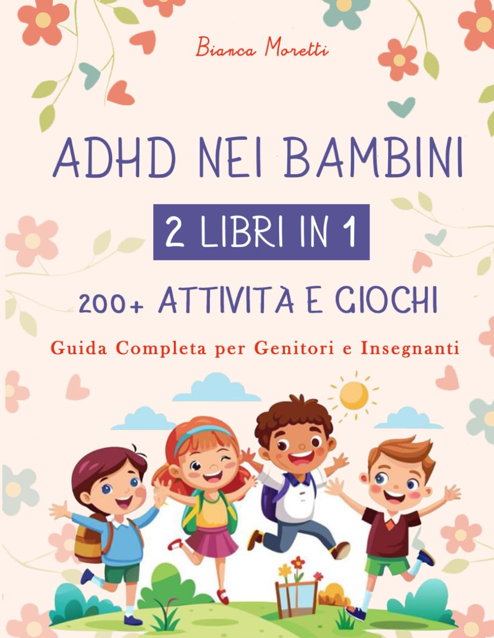 ADHD NEI BAMBINI: 2 LIBRI IN 1: 200+ ATTIVITÀ E GIOCHI - Guida Completa per Genitori e Insegnanti