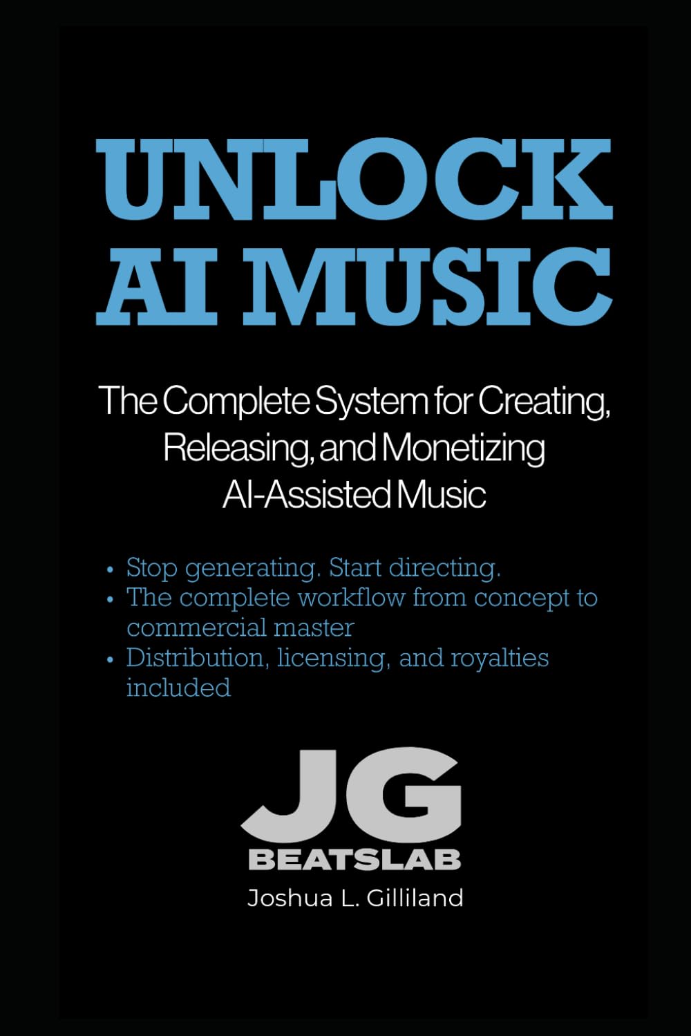 Unlock AI Music: The Complete System for Creating, Releasing, and Monetizing AI-Assisted Music: 2 (The Unlock Series)