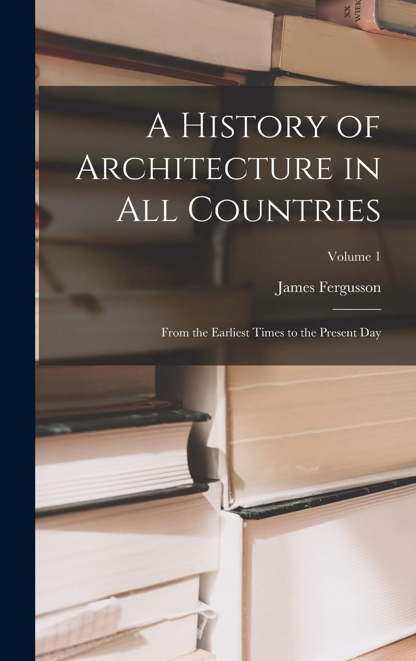 A History of Architecture Volume 1 : pour comprendre enfin les monuments anciens