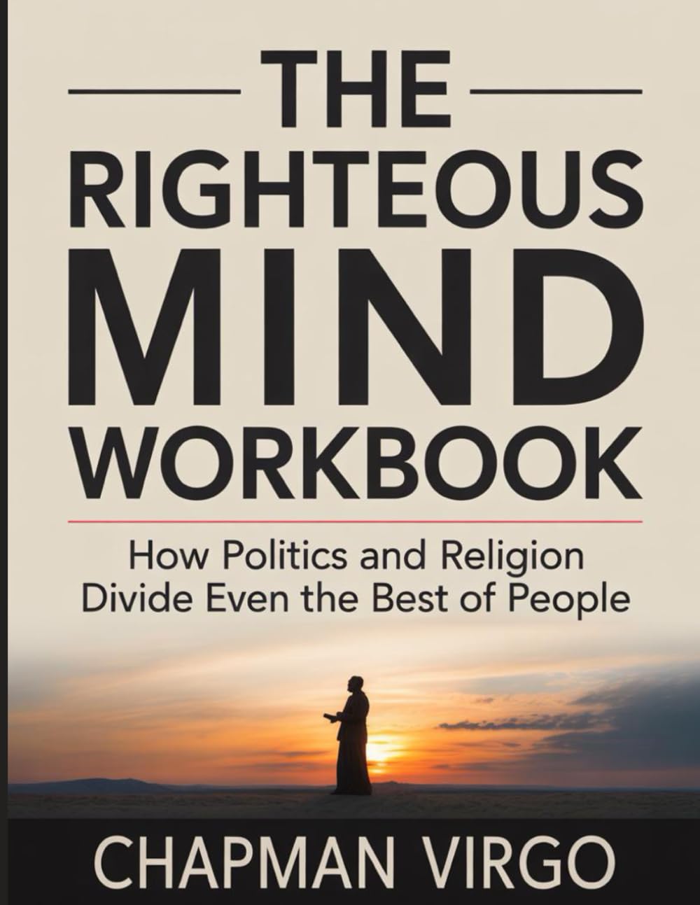 The Righteous Mind Workbook: How Politics and Religion Divide Even the Best of People