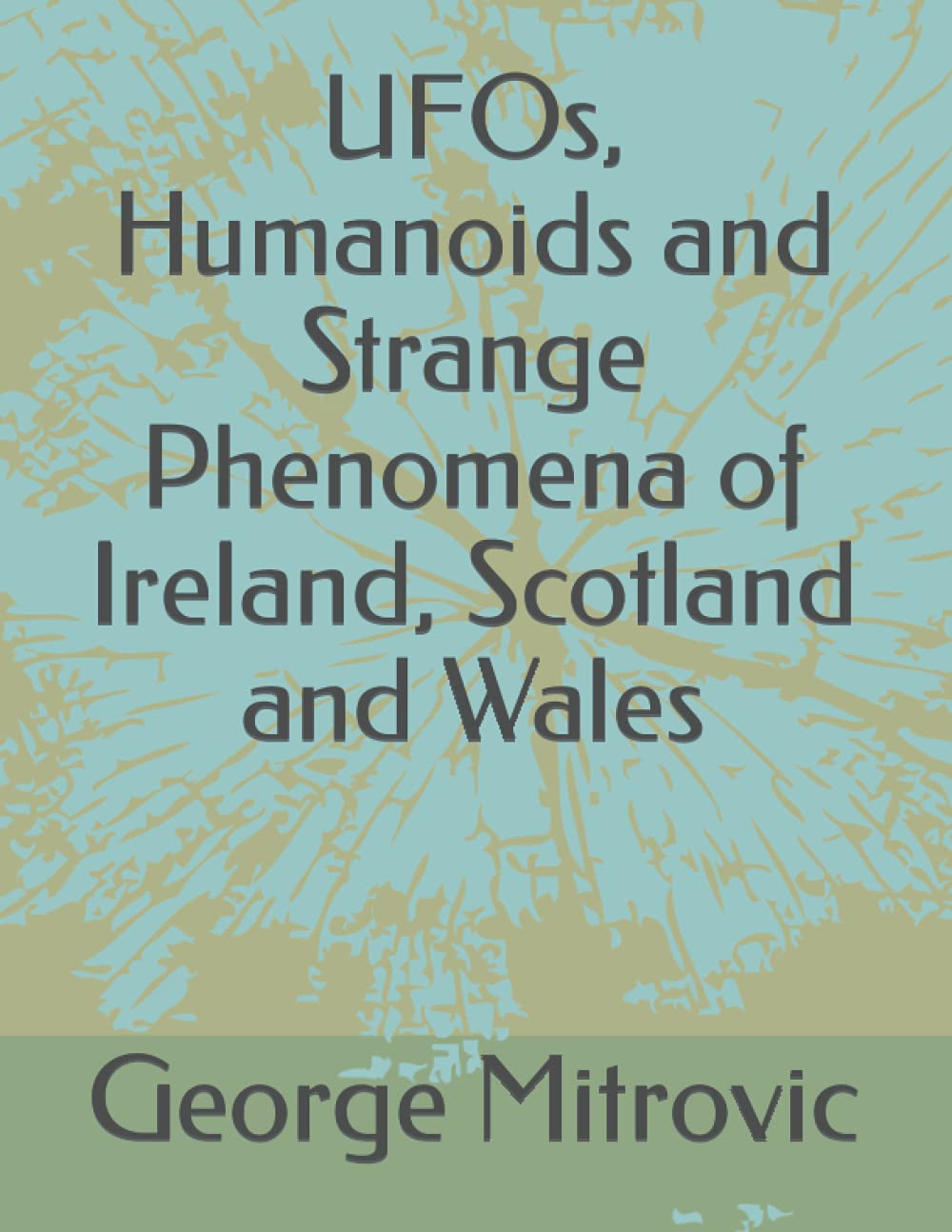 UFOs, Humanoids and Strange Phenomena of Ireland, Scotland and Wales