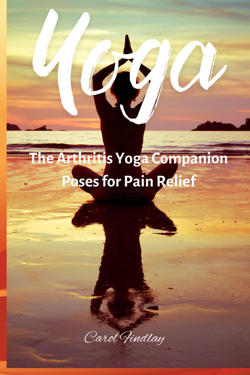 Yoga - The Arthritis yoga companion : Poses for Pain Relief
