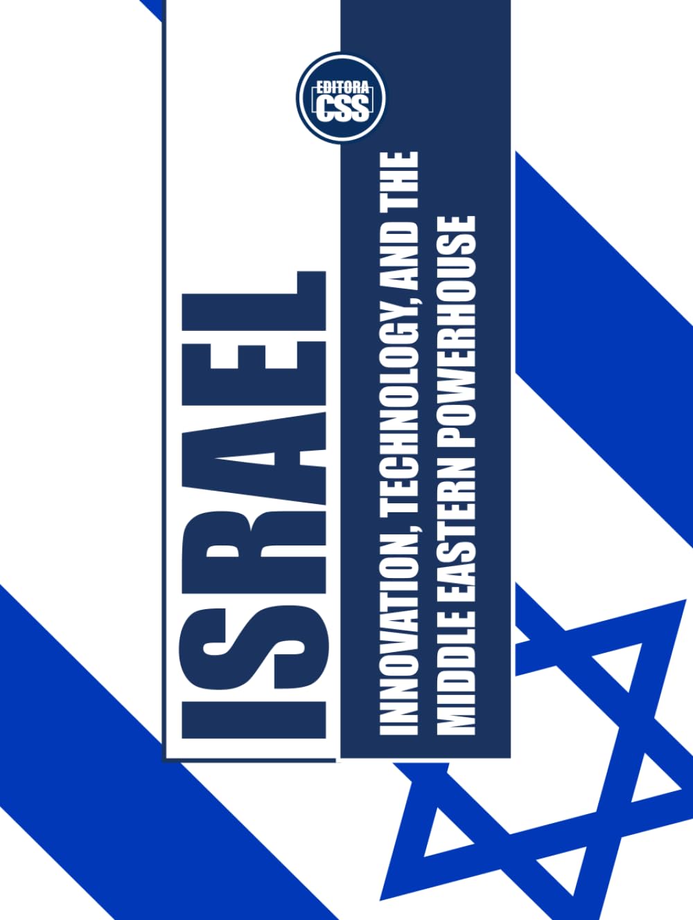 ISRAEL: INNOVATION, TECHNOLOGY, AND THE MIDDLE EASTERN POWERHOUSE: Legacy, Global Trade, and Regional Resilience (GLOBAL GEOPOLITICS: The Rule of Economics, Politics, and International Power)