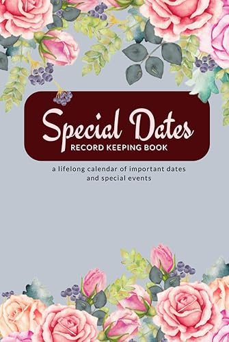 Special Dates Record Keeping Book: A lifelong calendar of important dates and special events. The perfect birthday reminder book with birth flower interior
