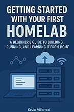 Getting Started With Your First Homelab: A Beginners Guide To Building, Running And Learning IT From Home