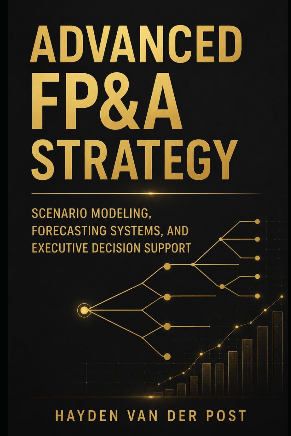 Advanced FP&A Strategy: Scenario Modeling, Forecasting Systems, and Executive Decision Support: 35 (The CFO Guide to FP&A Mastery)