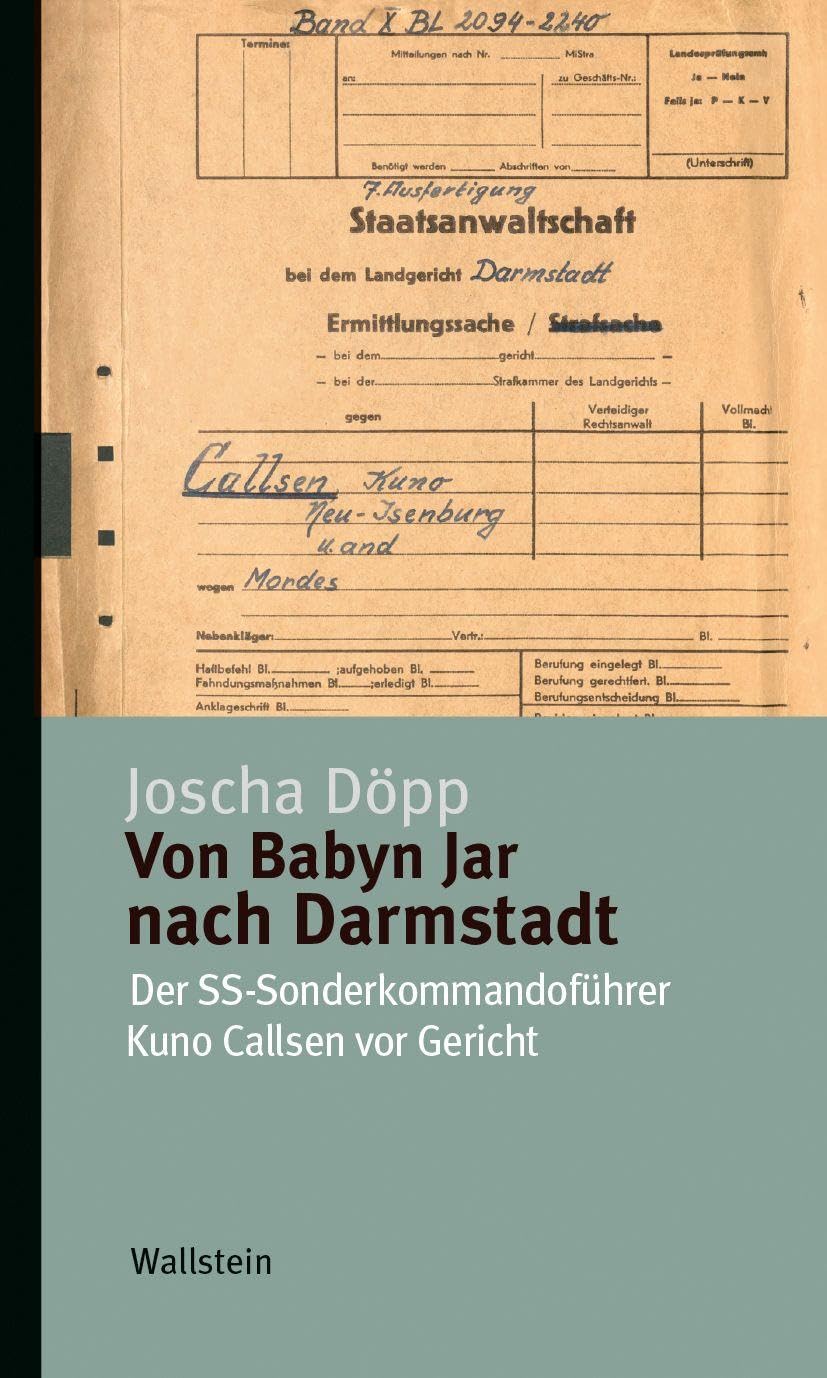 Wallstein Verlag Gmbh Von Babyn Jar Nach Darmstadt: Der Ss-Sonderkommandoführer Kuno Callsen Vor Gericht