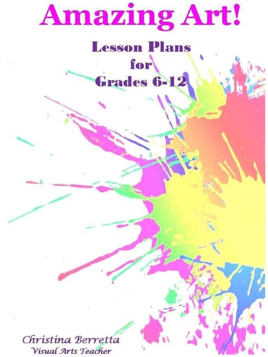 Amazing Art! Lesson Plans for Grades 6-12