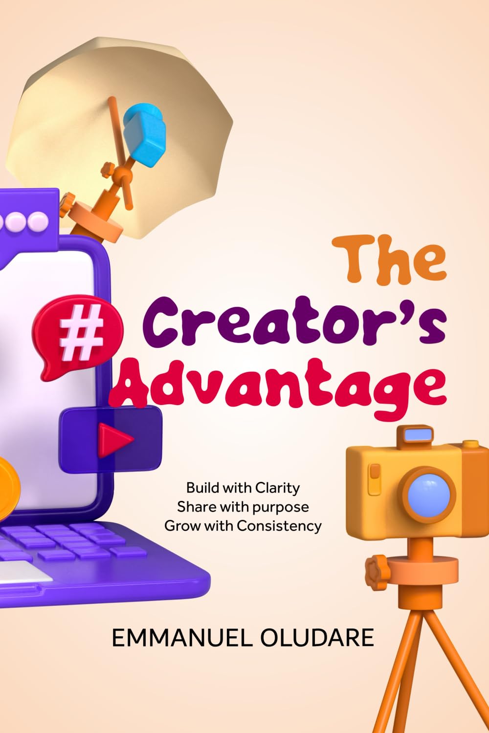 The Creator’s Advantage: How to Build Clarity, Influence, and Opportunity Through Content