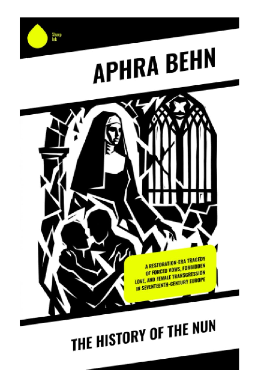 The History of the Nun: A Restoration-Era Tragedy of Forced Vows, Forbidden Love, and Female Transgression in Seventeenth-Century Europe
