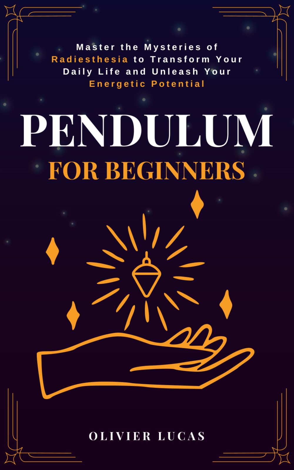 Pendulum For Beginners: Master the Mysteries of Radiesthesia to Transform Your Daily Life and Unleash Your Energetic Potential (Celestia Publishing)