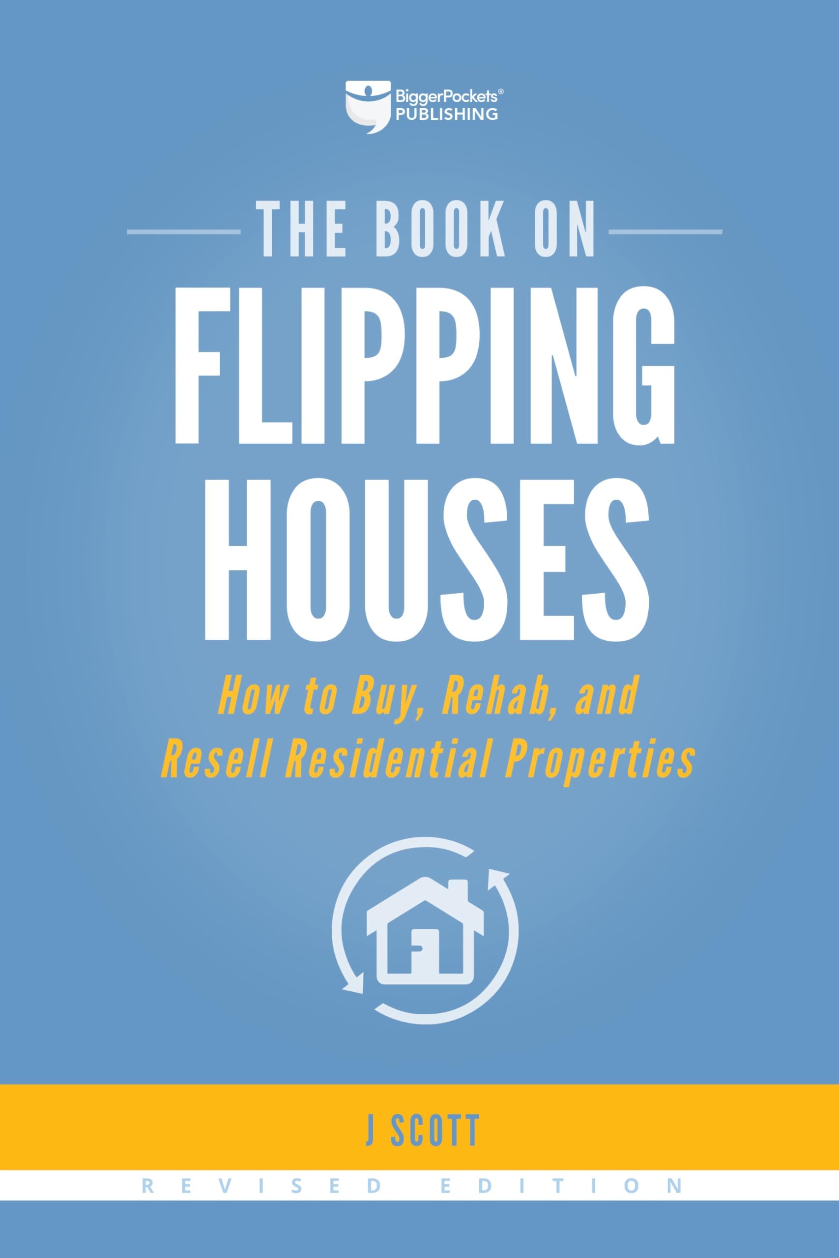 The Book on Flipping Houses: How to Buy, Rehab, and Resell Residential Properties: 1 (Fix-And-Flip)
