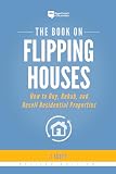 The Book on Flipping Houses: How to Buy, Rehab, and Resell Residential Properties: 1 (Fix-And-Flip)