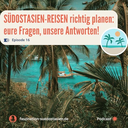 #16 S&uuml;dostasien-Reisen richtig planen &ndash; eure Fragen, unsere Antworten!