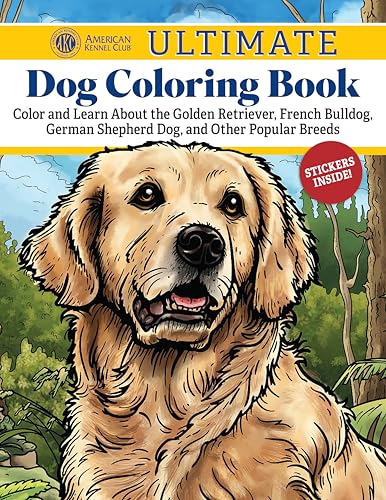 AKC Ultimate Dog Coloring Book: Color and Learn About the Golden Retriever, French Bulldog, German...