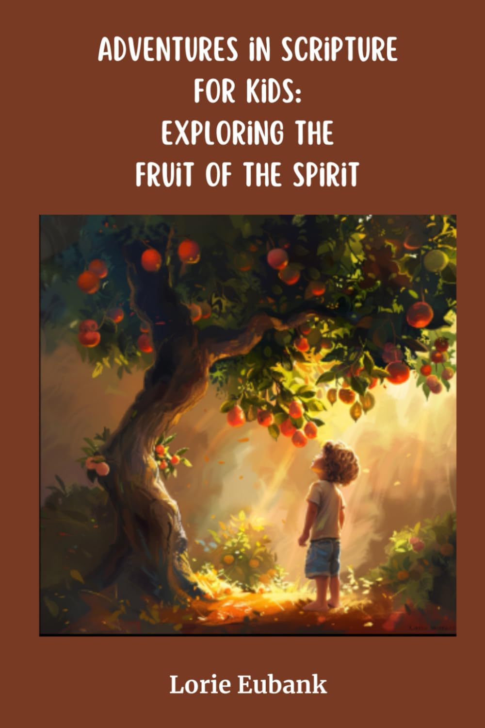 Adventures in Scripture for Kids: Exploring the Fruit of the Spirit