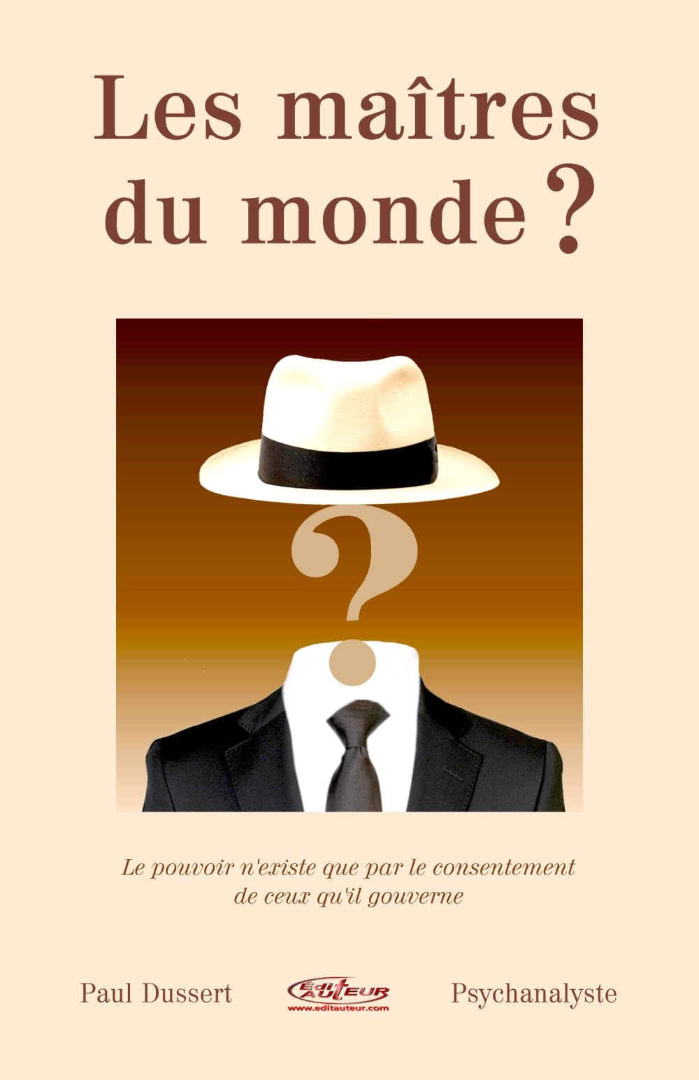 Les maîtres du monde ?: Le pouvoir n'existe que par le consentement de ceux qu'il gouverne