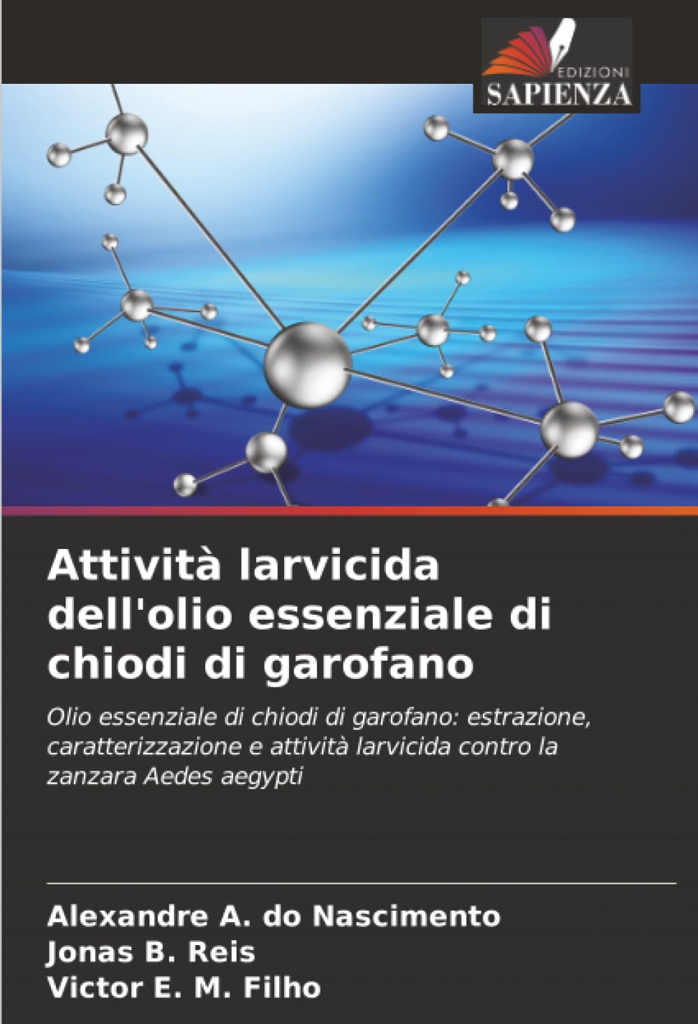 Attività larvicida dell'olio essenziale di chiodi di garofano: Olio essenziale di chiodi di garofano: estrazione, caratterizzazione e attività larvicida contro la zanzara Aedes aegypti